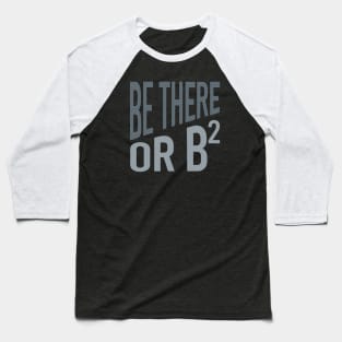 Be There or Be Squared Baseball T-Shirt